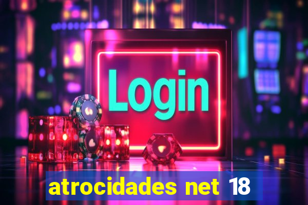 atrocidades net 18