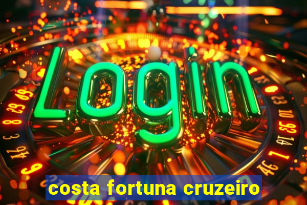 costa fortuna cruzeiro