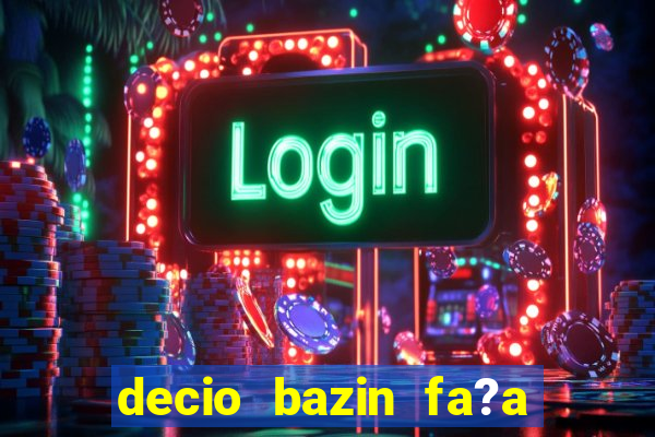 decio bazin fa?a fortuna com a?oes