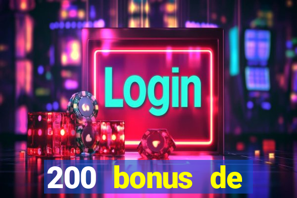 200 bonus de dép?t de casino