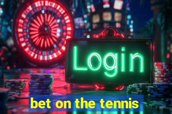 bet on the tennis