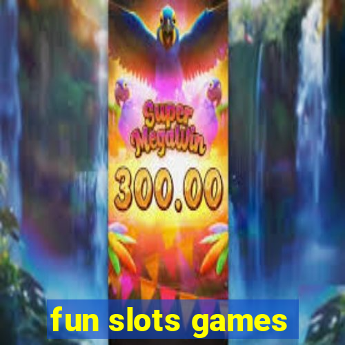 fun slots games