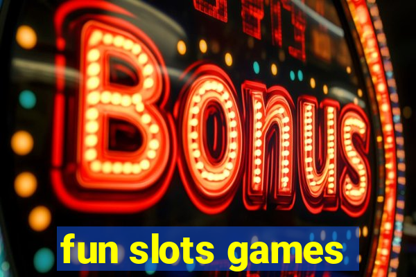 fun slots games