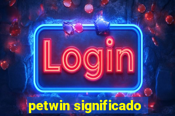 petwin significado