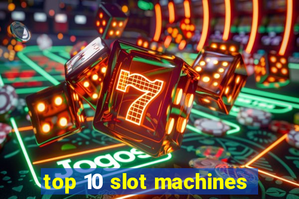 top 10 slot machines