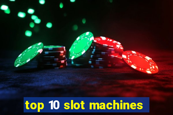 top 10 slot machines