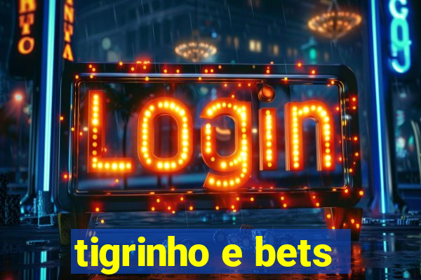 tigrinho e bets