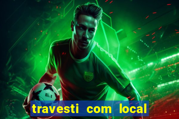 travesti com local porto seguro