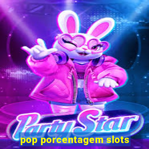 pop porcentagem slots