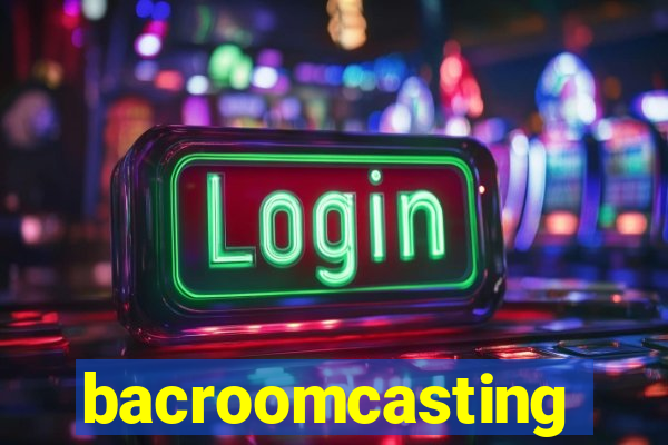 bacroomcasting