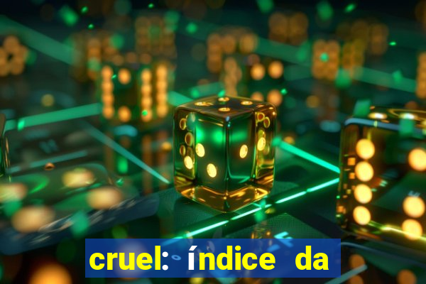 cruel: índice da maldade pdf cruel índice da maldade pdf grátis