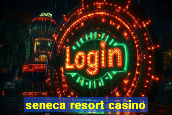 seneca resort casino