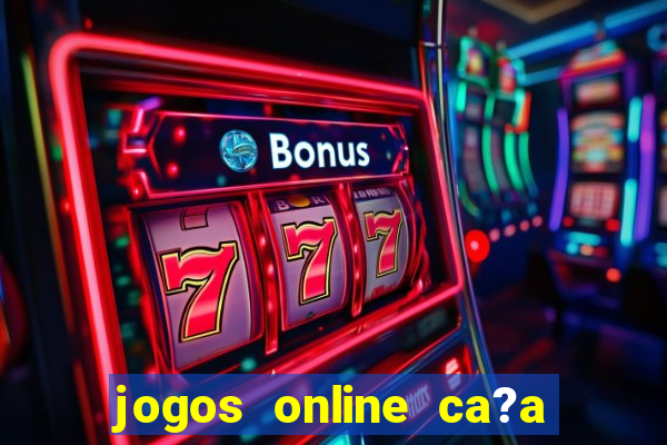 jogos online ca?a níquel valendo dinheiro