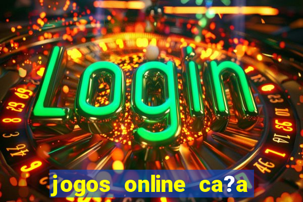 jogos online ca?a níquel valendo dinheiro