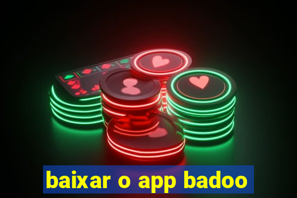 baixar o app badoo