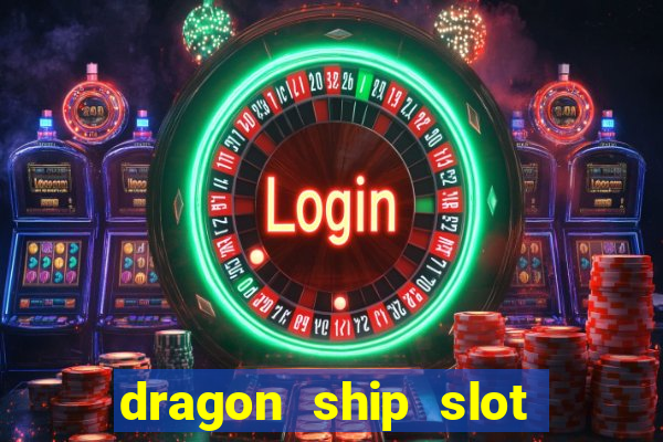 dragon ship slot free play