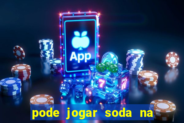 pode jogar soda na pia da cozinha