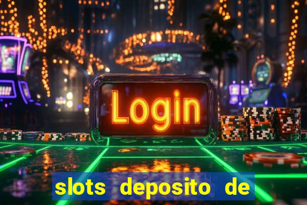 slots deposito de 1 real