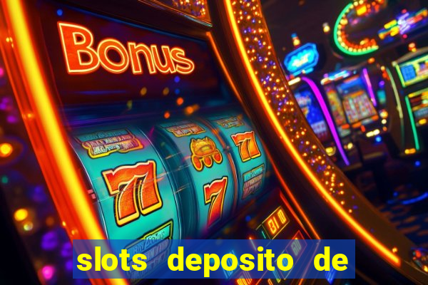 slots deposito de 1 real