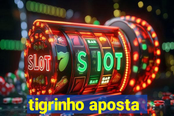 tigrinho aposta