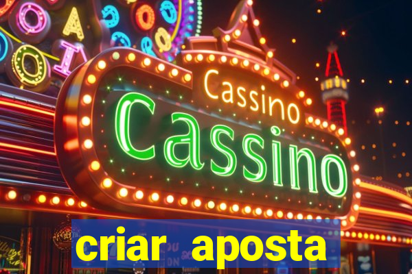 criar aposta estrela bet