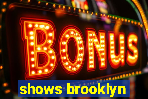 shows brooklyn