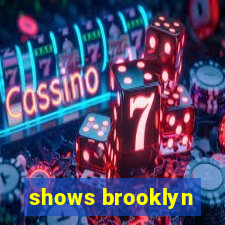 shows brooklyn