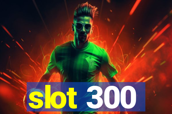 slot 300