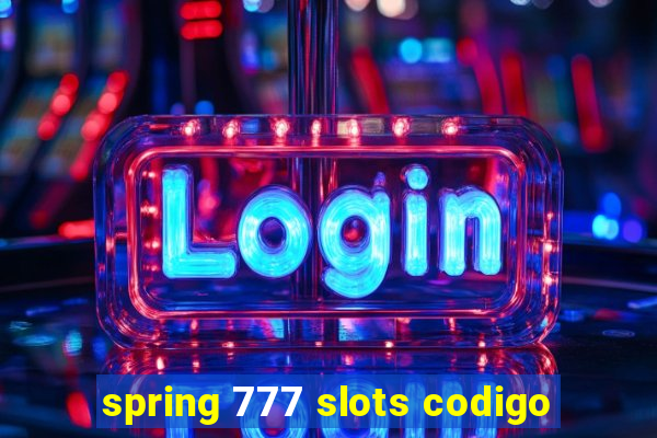 spring 777 slots codigo