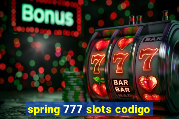 spring 777 slots codigo