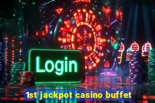 1st jackpot casino buffet