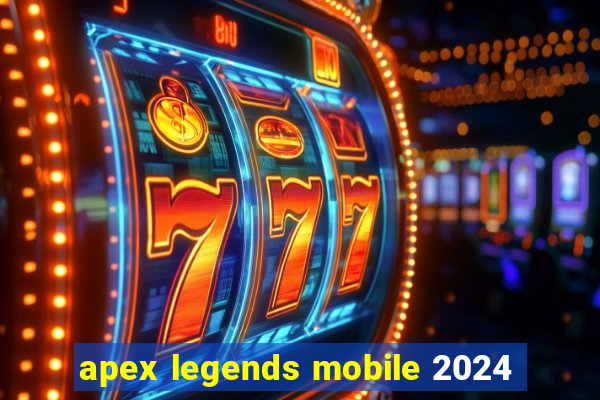 apex legends mobile 2024