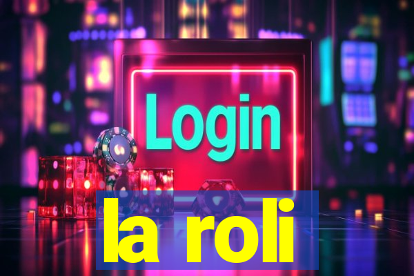 la roli