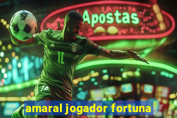 amaral jogador fortuna