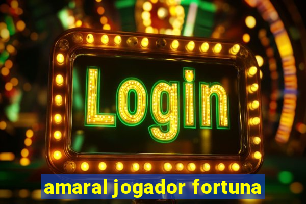 amaral jogador fortuna