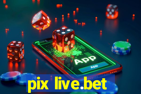 pix live.bet