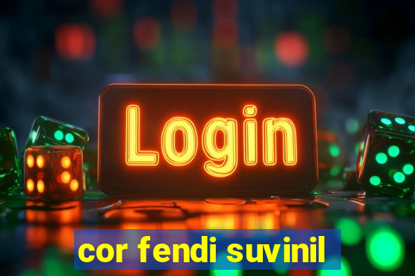 cor fendi suvinil