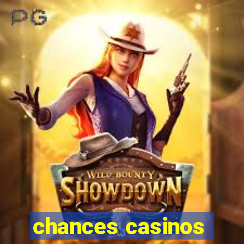 chances casinos