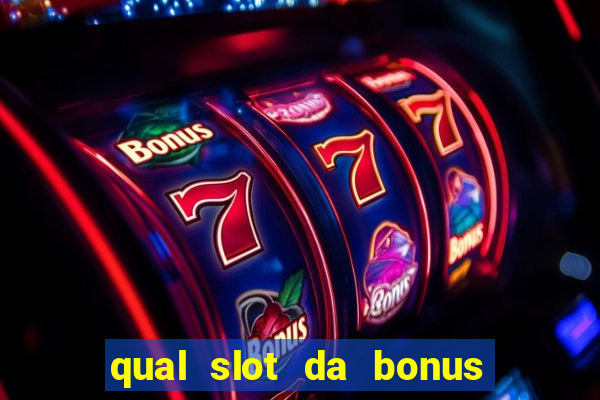 qual slot da bonus no cadastro