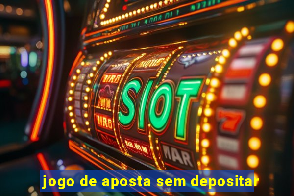 jogo de aposta sem depositar