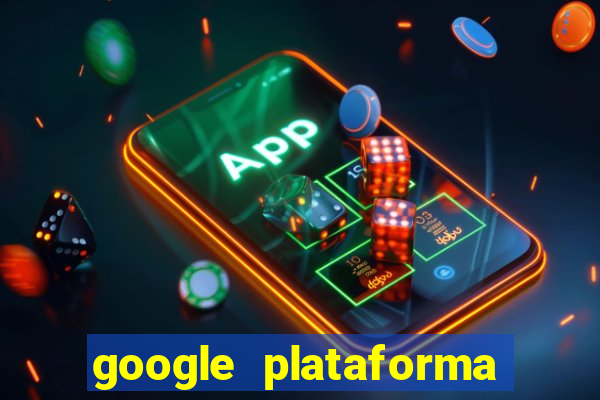 google plataforma de jogos