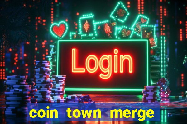 coin town merge slot make money