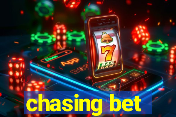 chasing bet