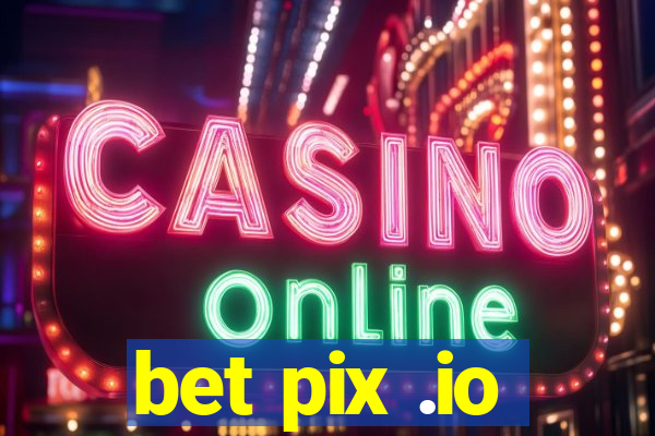 bet pix .io