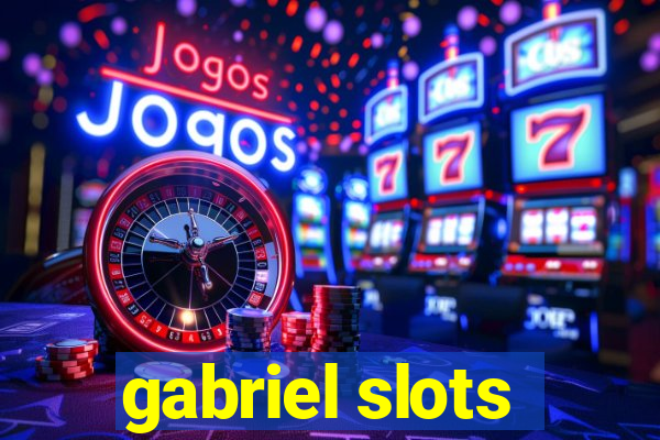 gabriel slots