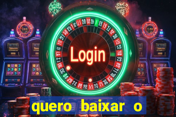 quero baixar o jogo do tigre