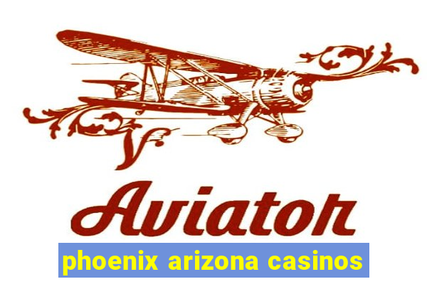 phoenix arizona casinos