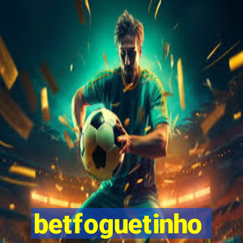 betfoguetinho