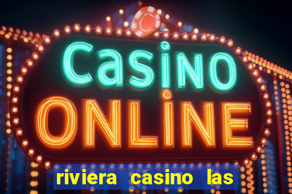 riviera casino las vegas nv