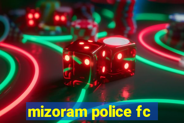 mizoram police fc